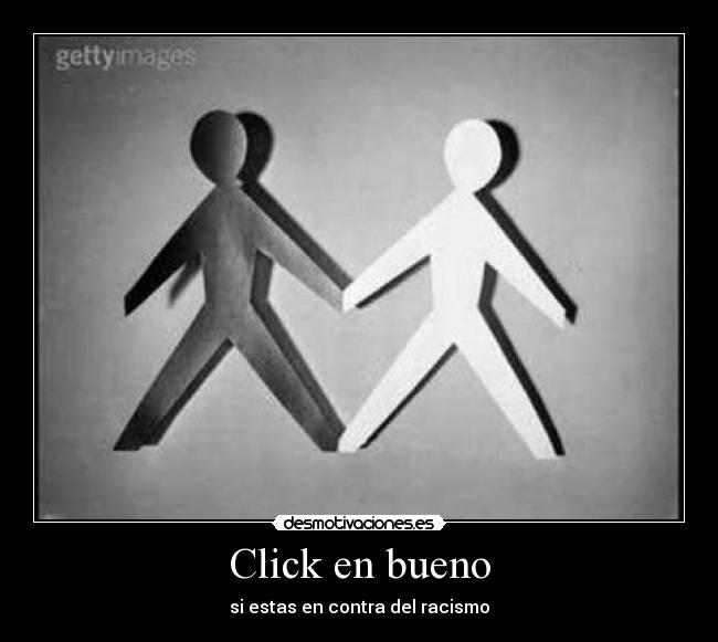 Click en bueno - si estas en contra del racismo