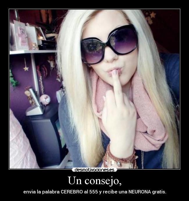 Un consejo, - envia la palabra CEREBRO al 555 y recibe una NEURONA gratis.