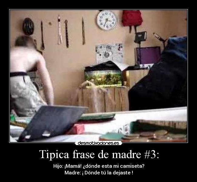 Tipica frase de madre #3: - 