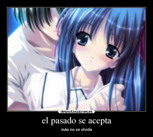 el pasado se acepta - más no se olvida