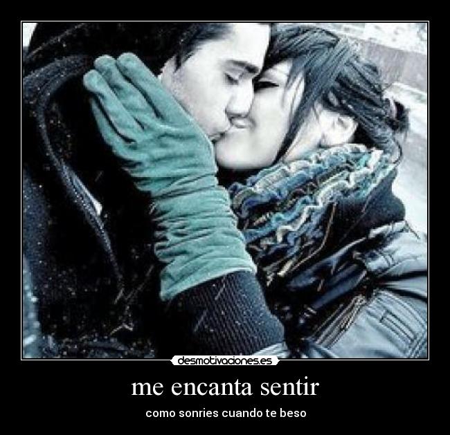 me encanta sentir - como sonries cuando te beso