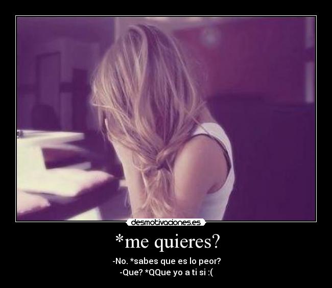 *me quieres? - 