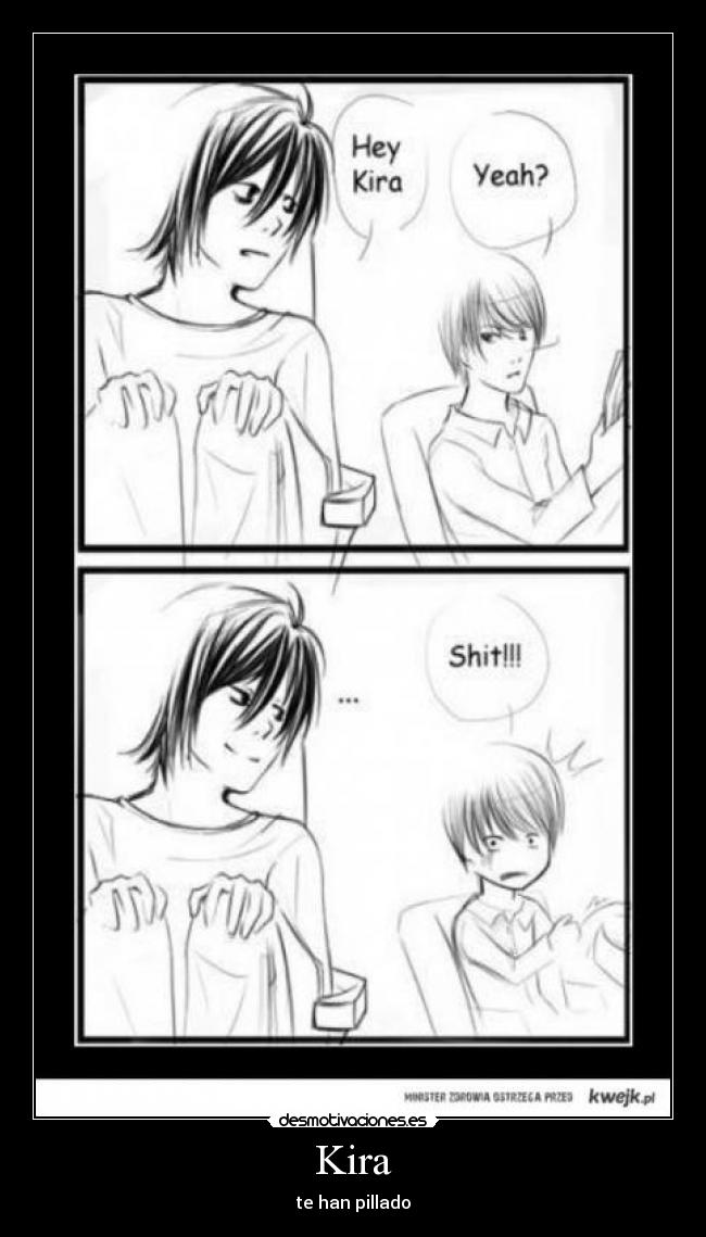Kira - te han pillado