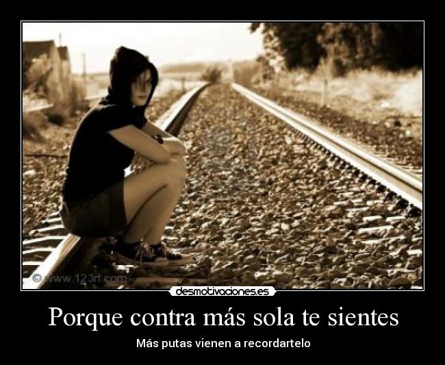 Porque contra más sola te sientes -