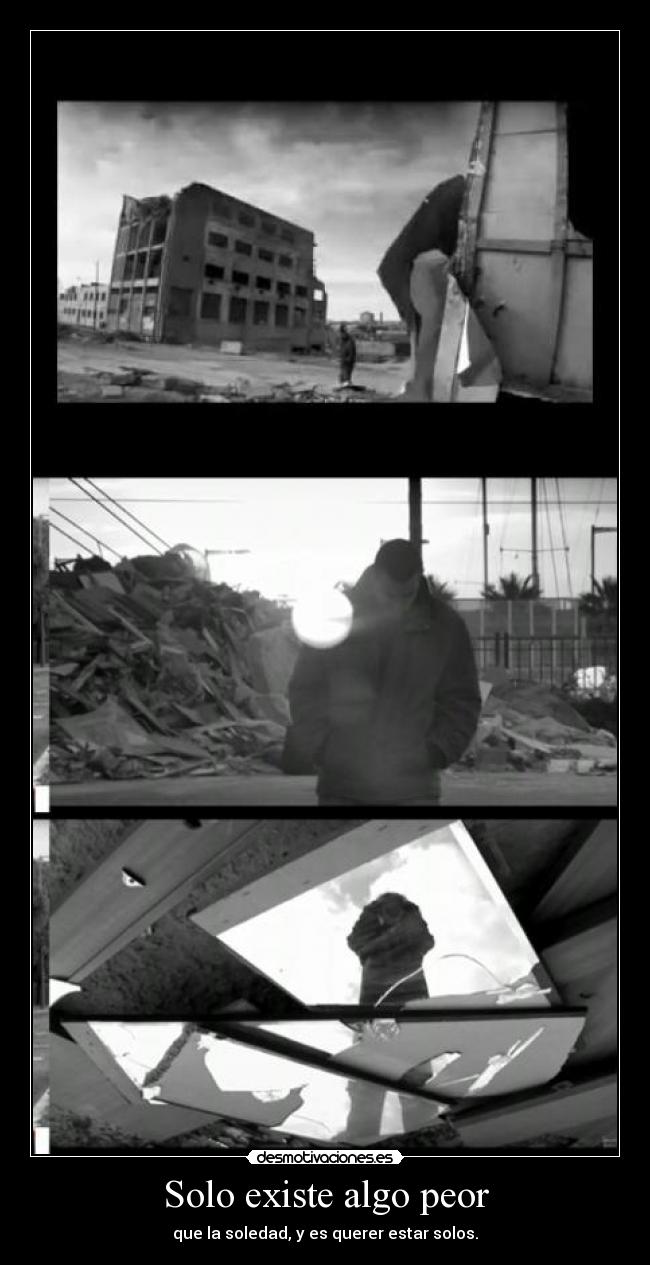 Solo existe algo peor -
