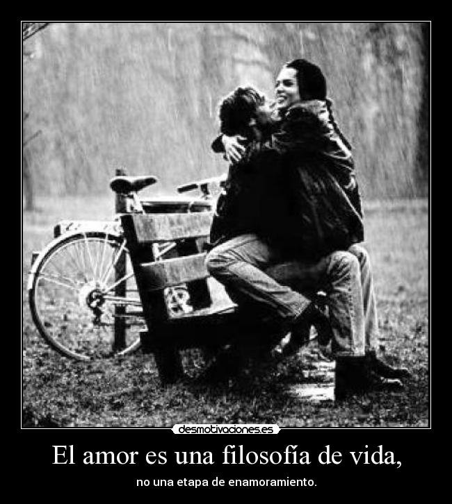 El amor es una filosofía de vida, - 