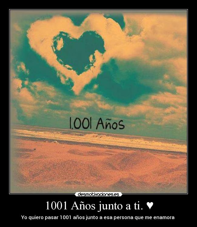 carteles quiero pasar 1001 anos junto esa persona que enamora desmotivaciones
