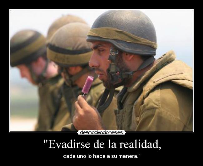 Evadirse de la realidad, - 