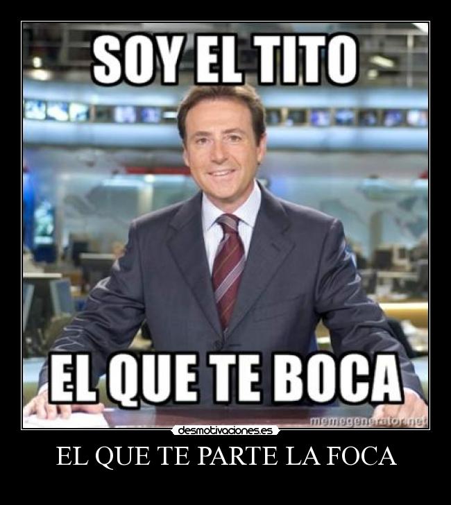 EL QUE TE PARTE LA FOCA -