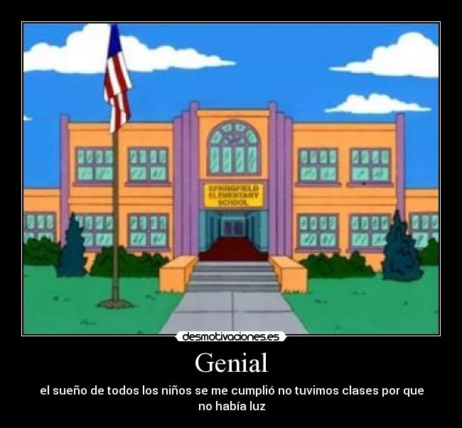 Genial - el sueño de todos los niños se me cumplió no tuvimos clases por que no había luz