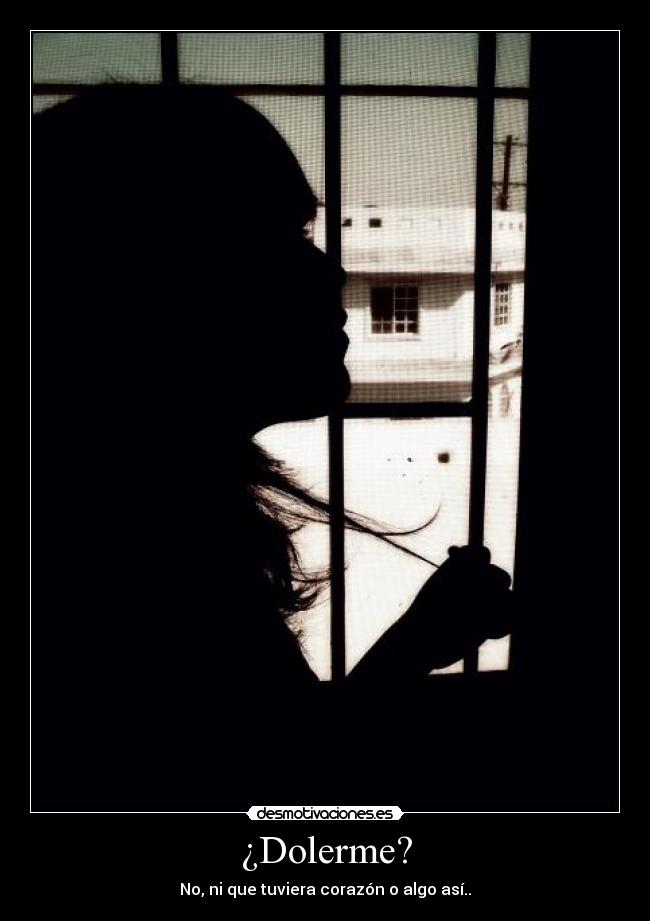 ¿Dolerme? -