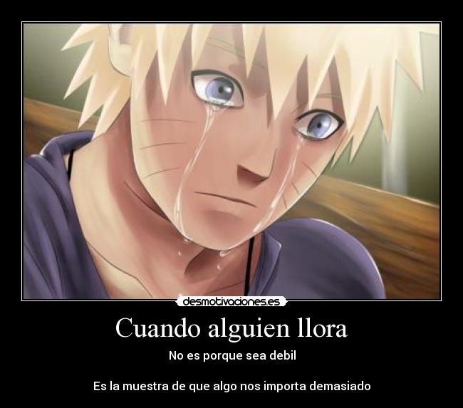 carteles cuando alguien llora debil muestra demasiado importa naruto sasuke desmotivaciones