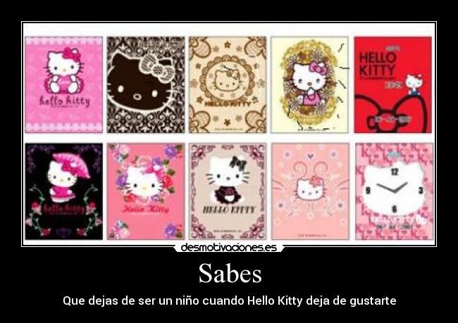 Sabes - Que dejas de ser un niño cuando Hello Kitty deja de gustarte