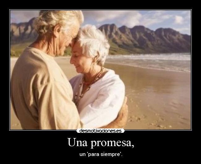 Una promesa, - un para siempre.