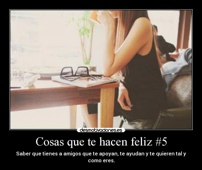 Cosas que te hacen feliz #5 - Saber que tienes a amigos que te apoyan, te ayudan y te quieren tal y como eres.