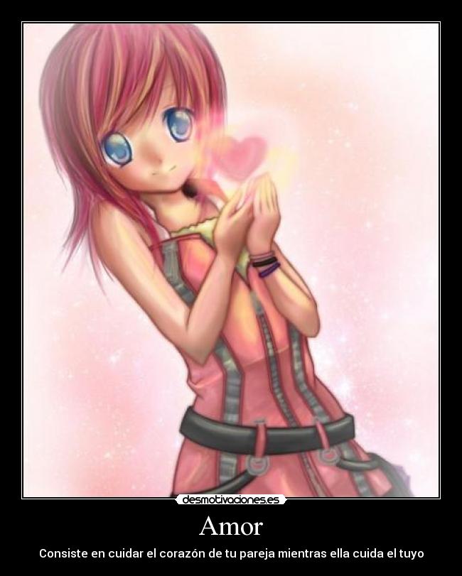 Amor - Consiste en cuidar el corazón de tu pareja mientras ella cuida el tuyo