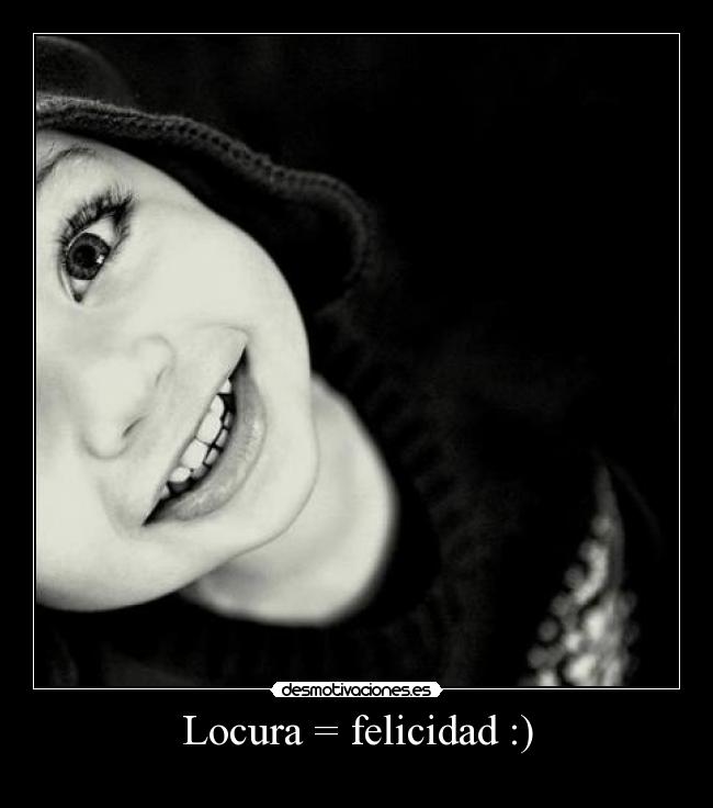 Locura = felicidad :) - 