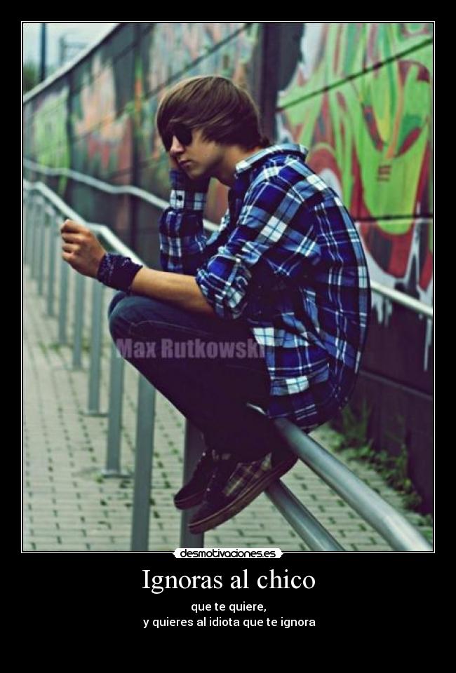 Ignoras al chico -