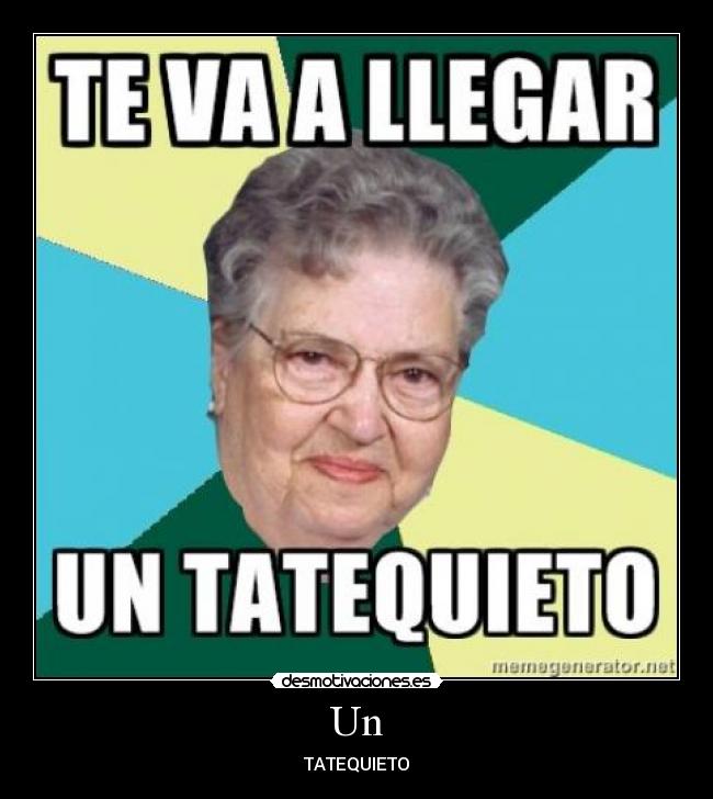 Un - TATEQUIETO