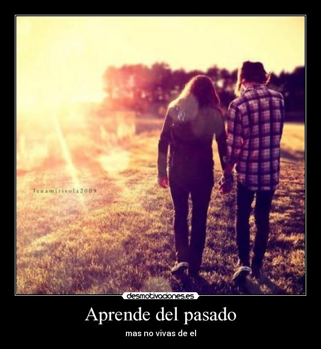 Aprende del pasado - mas no vivas de el