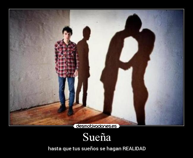 Sueña - hasta que tus sueños se hagan REALIDAD