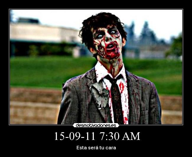 15-09-11 7:30 AM - Esta será tu cara