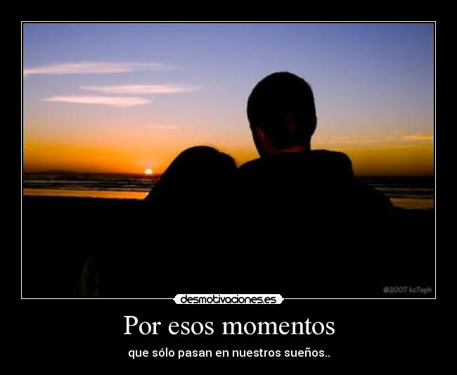 Por esos momentos -