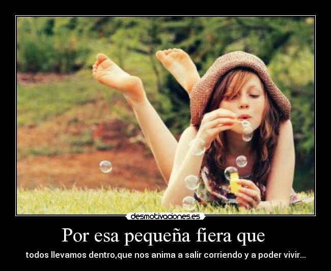 Por esa pequeña fiera que -