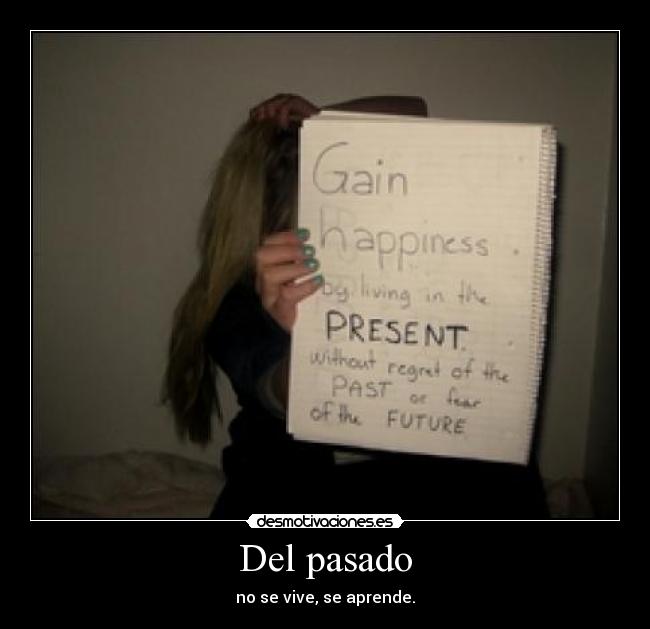 Del pasado - no se vive, se aprende.