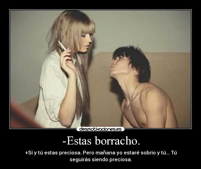 -Estas borracho. - 