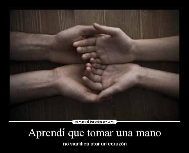 Aprendí que tomar una mano -