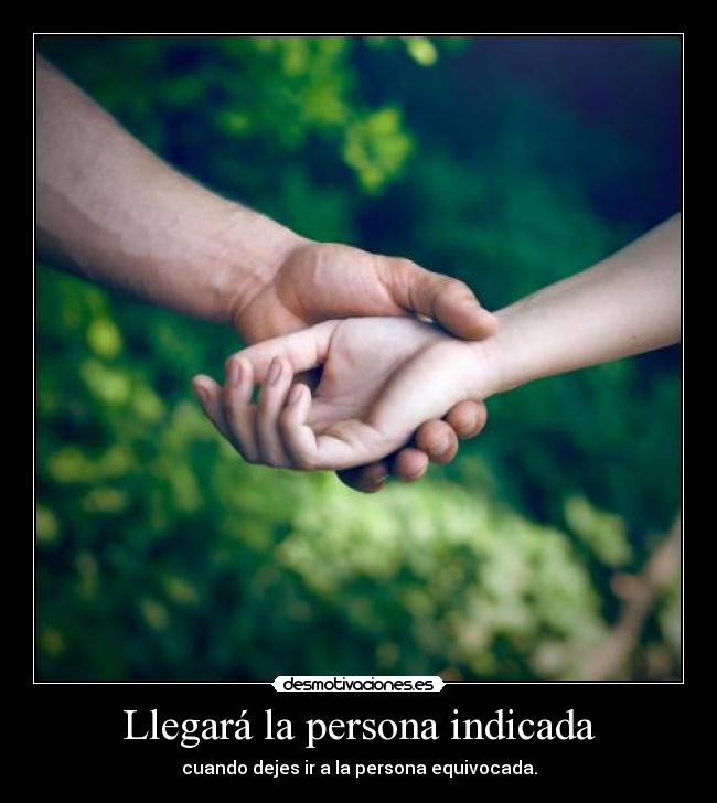 Llegará la persona indicada -