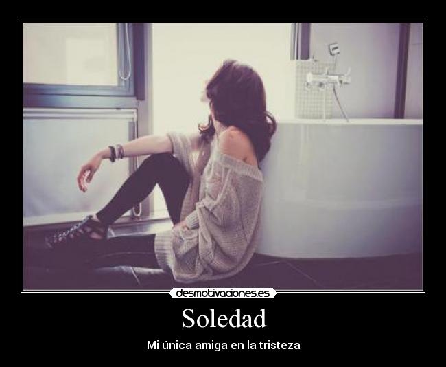 Soledad - Mi única amiga en la tristeza