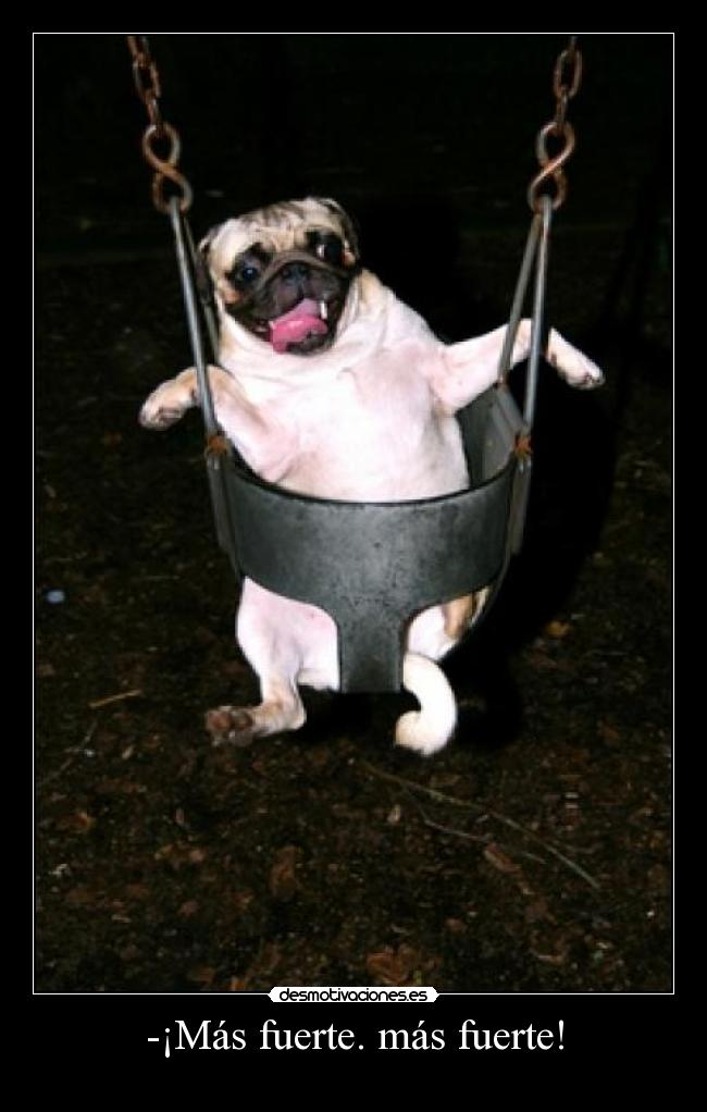 -¡Más fuerte. más fuerte! -