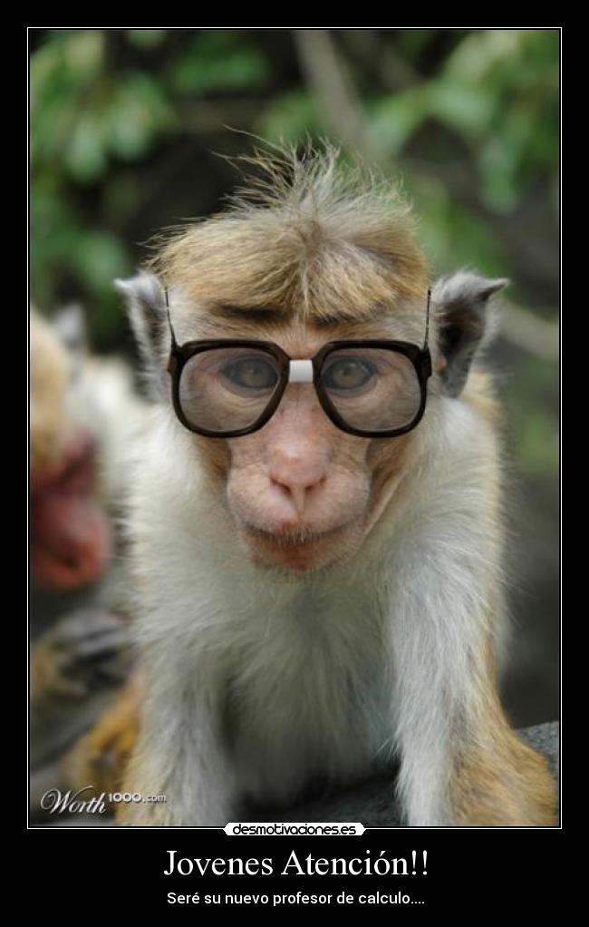 Jovenes Atención!! - Seré su nuevo profesor de calculo....