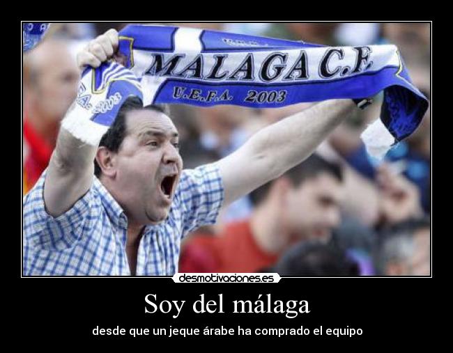 Soy del málaga - desde que un jeque árabe ha comprado el equipo