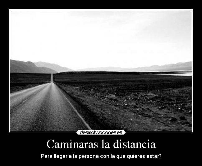 Caminaras la distancia -