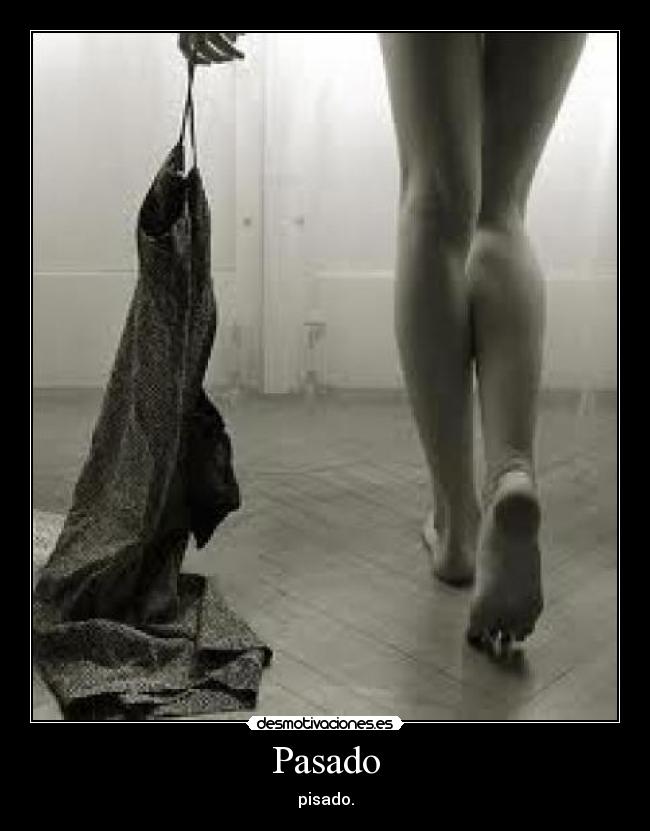 Pasado - pisado.