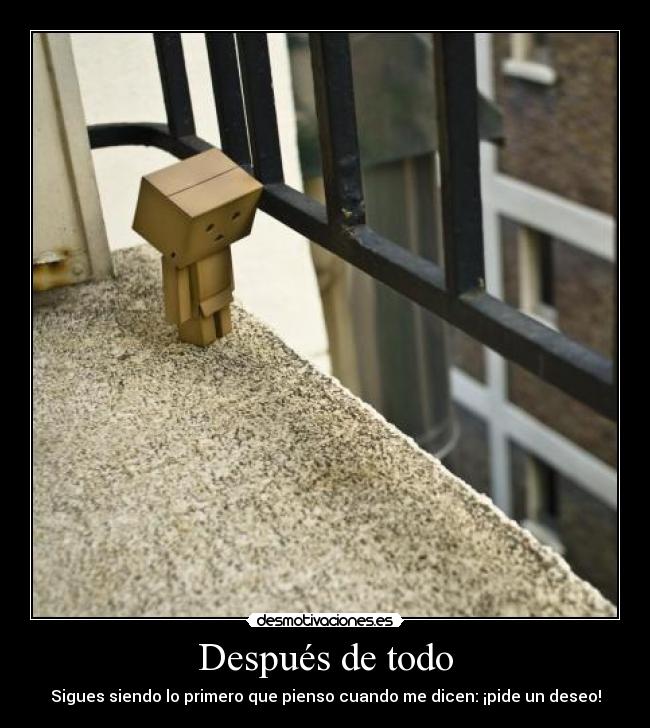 Después de todo - Sigues siendo lo primero que pienso cuando me dicen: ¡pide un deseo!