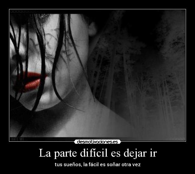 La parte difícil es dejar ir - tus sueños, la fácil es soñar otra vez