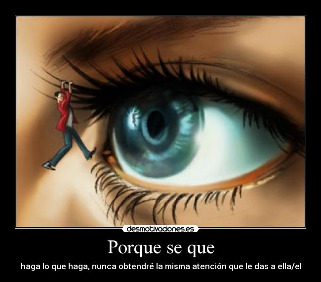 Porque se que - haga lo que haga, nunca obtendré la misma atención que le das a ella/el
