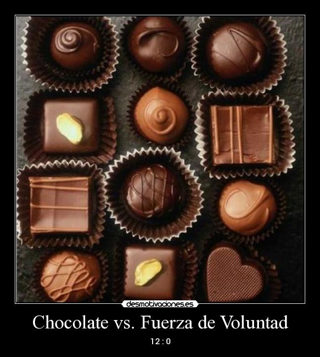 Chocolate vs. Fuerza de Voluntad - 12 : 0
