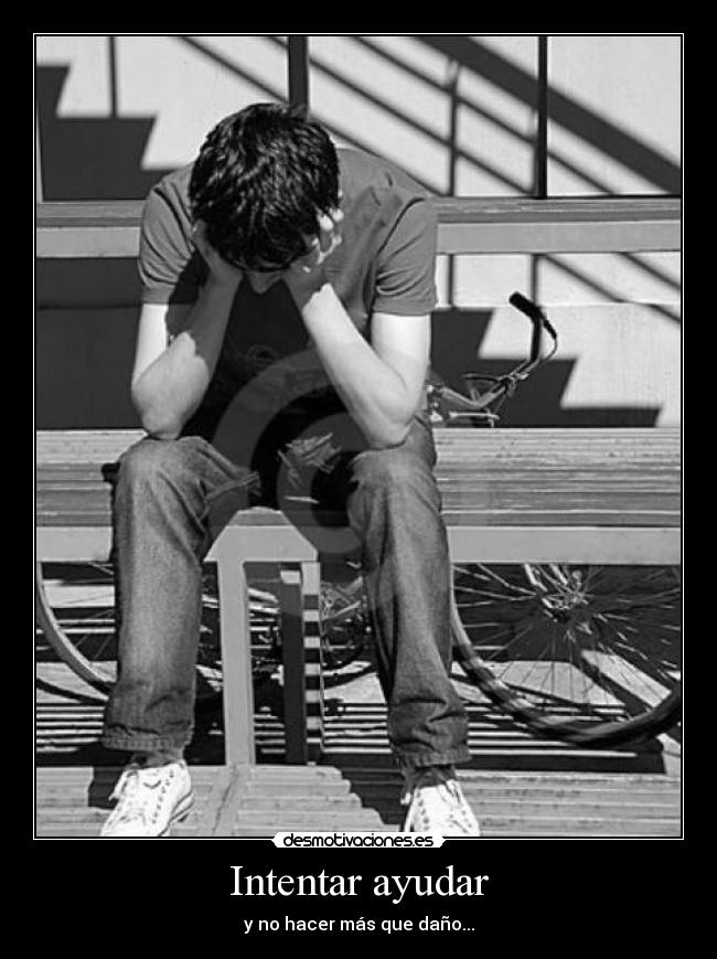 Intentar ayudar - y no hacer más que daño...