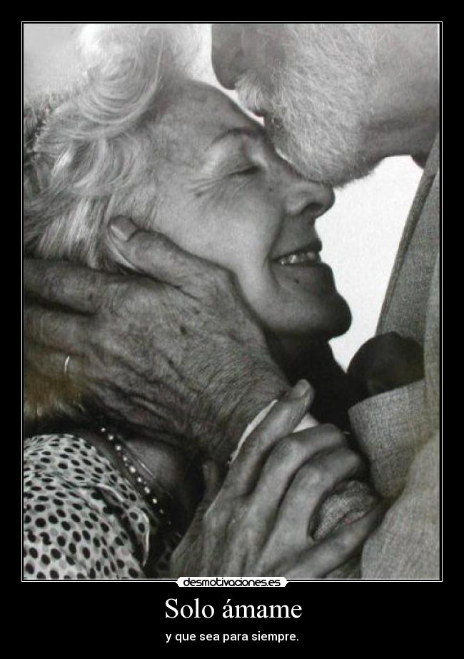 Solo ámame - y que sea para siempre.
