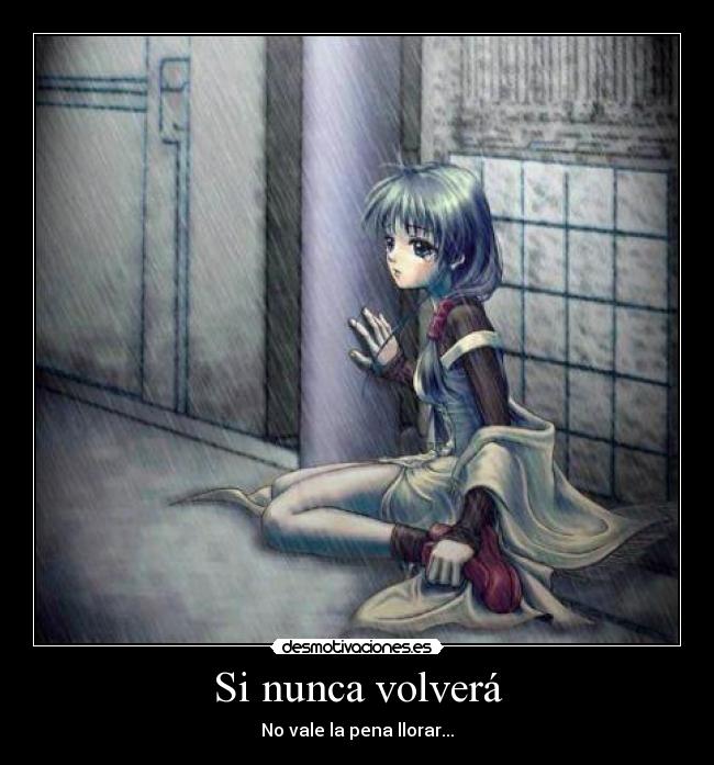 Si nunca volverá - No vale la pena llorar...
