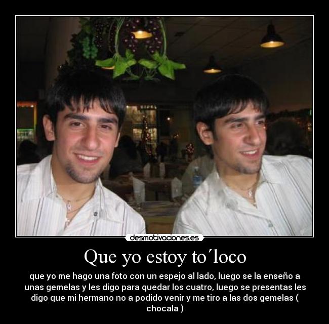 Que yo estoy to´loco -