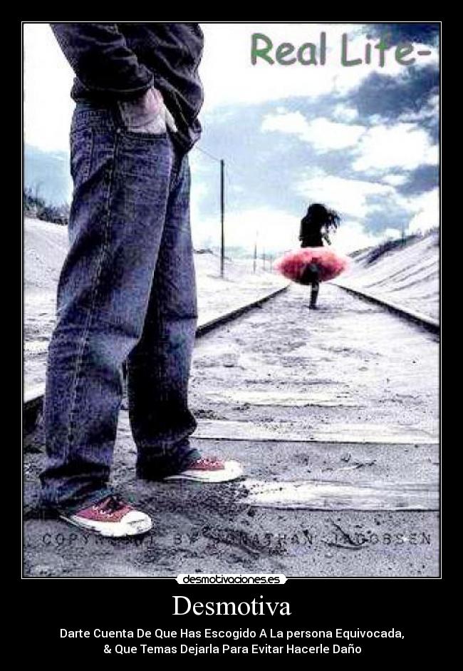 Desmotiva - Darte Cuenta De Que Has Escogido A La persona Equivocada,
& Que Temas Dejarla Para Evitar Hacerle Daño