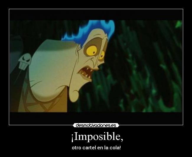 ¡Imposible, - otro cartel en la cola!