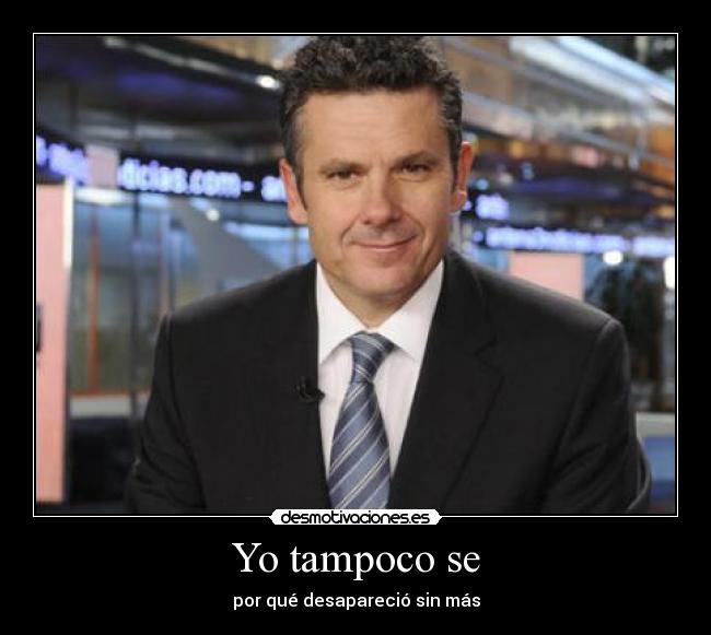 Yo tampoco se - por qué desapareció sin más