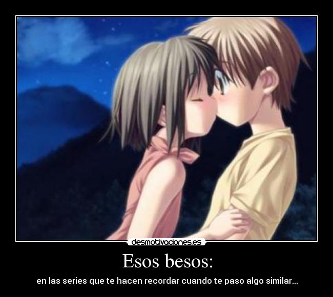 Esos besos: -
